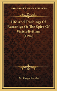 Life and Teachings of Ramaniya or the Spirit of Visistadivitism (1895)