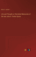 Life and Thought or Cherished Memorials of the late Julia A. Parker Dyson