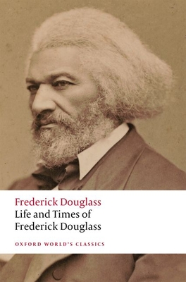 Life and Times of Frederick Douglass: Written by Himself - Douglass, Frederick, and Bernier, Celeste-Marie (Editor), and Taylor, Andrew (Editor)