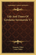 Life And Times Of Girolamo Savonarola V1