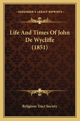 Life and Times of John de Wycliffe (1851) - Religious Tract Society
