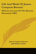 Life And Work Of James Compton Burnett: With An Account Of The Burnett Memorial (1904)