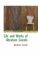 Life and Works of Abraham Lincoln