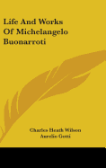 Life and Works of Michelangelo Buonarroti