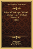 Life and Writings of Frank Forester, Henry William Herbert V1-2 (1882)