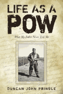 Life as a POW: What My Father Never Told Me