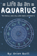 Life as an Aquarius: 500 Hilarious Jokes Every Water Bearer Will Relate To
