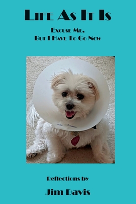 Life As It Is: Excuse Me, But I Have To Go Now - Davis, Marilyn J (Contributions by), and Thompson, Barbara Davis, and Davis, Jim