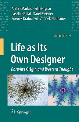 Life as Its Own Designer: Darwin's Origin and Western Thought - Markos, Anton, and Grygar, Filip, and Hajnal, Lszl