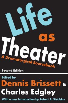 Life as Theater: A Dramaturgical Sourcebook - Brissett, Dennis (Editor)