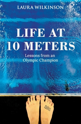 Life at 10 Meters: Lessons from an Olympic Champion - Wilkinson, Laura
