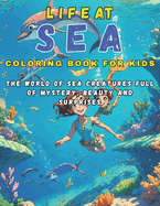 Life at sea coloring book for kids with amazing information for kids: Coloring book for exploring and learning about the sea world Sea animals Summer activities Educational Nice and easy amazing