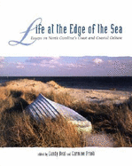 Life at the Edge of the Sea: Essays on North Carolina's Coast and Coastal Culture; Volume I - North Carolina State University, and Beal, Candy, and Prioli, Carmine A