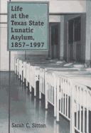 Life at the Texas State Lunatic Asylum, 1857-1997