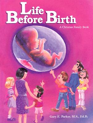Life Before Birth - Parker, Gary E, Dr.