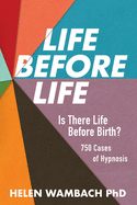Life Before Life: Is There Life Before Birth? 750 Cases of Hypnosis