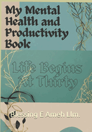 Life Begins at 30.: A Mental and Physical Wellness Book