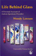 Life Behind Glass: A Personal Account of Autism Spectrum Disorder