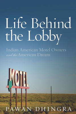Life Behind the Lobby: Indian American Motel Owners and the American Dream - Dhingra, Pawan