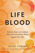 Life Blood: Lessons from one woman who survived serious illness against the odds