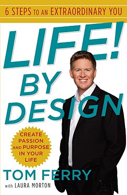 Life! by Design: 6 Steps to an Extraordinary You - Ferry, Tom, and Morton, Laura, MD