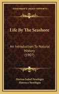 Life by the Seashore: An Introduction to Natural History (1907)