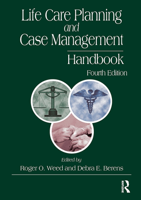 Life Care Planning and Case Management Handbook - Weed, Roger O (Editor), and Berens, Debra E (Editor)