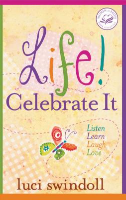 Life! Celebrate It: Listen, Learn, Laugh, Love - Swindoll, Luci