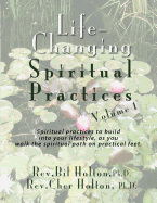 Life-Changing Spiritual Practices, Volume 1: Spiritual Practices to Build Into Your Lifestyle, as You Walk the Spiritual Path on Practical Feet