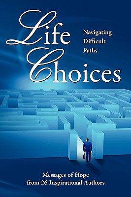 Life Choices: Navigating Difficult Paths - Moreo, Judi, and Abernathy, Anne, and Todd, Nancy