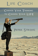 Life Coach: Change Your Thinking to Change Your Life