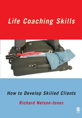 Life Coaching Skills: How to Develop Skilled Clients - Nelson-Jones, Richard