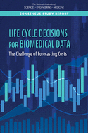 Life-Cycle Decisions for Biomedical Data: The Challenge of Forecasting Costs