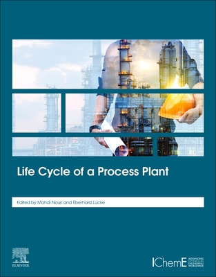 Life Cycle of a Process Plant - Nouri, Mahdi (Editor), and Lucke, Eberhard (Editor)