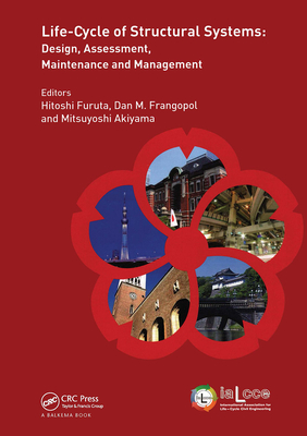 Life-Cycle of Structural Systems: Design, Assessment, Maintenance and Management - Furuta, Hitoshi (Editor), and Frangopol, Dan (Editor), and Akiyama, Mitsuyoshi (Editor)