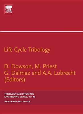 Life Cycle Tribology: 31st Leeds-Lyon Tribology Symposium Volume 48 - Dowson, Duncan (Editor), and Priest, M (Editor), and Dalmaz, G (Editor)