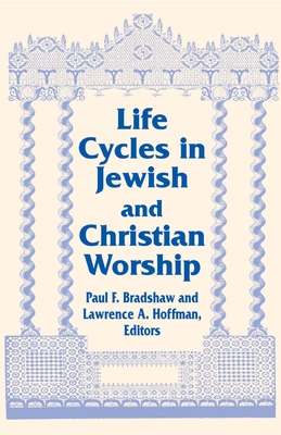 Life Cycles Jewish Christian: Vol 4 Two Lit Trad Series - Bradshaw, Paul F (Editor), and Hoffman, Lawrence a (Editor)