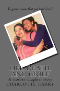 Life, Death, and Grief: A mother daughter story