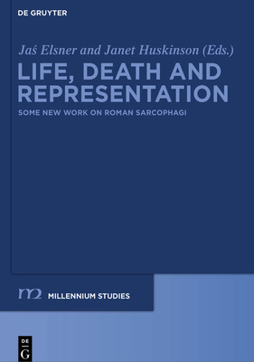 Life, Death and Representation: Some New Work on Roman Sarcophagi - Elsner, Jas (Editor), and Huskinson, Janet (Editor)