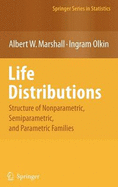 Life Distributions: Structure of Nonparametric, Semiparametric, and Parametric Families - Marshall, Albert W, and Olkin, Ingram