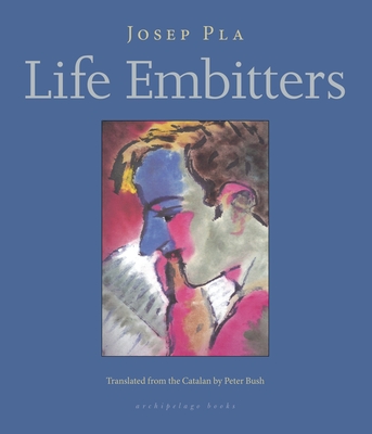 Life Embitters - Pla, Josep, and Bush, Peter (Translated by)