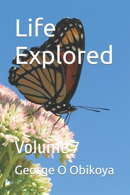 Life Explored: Volume 7 - Obikoya, George O
