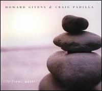 Life Flows Water - Howard Givens/Craig Padilla