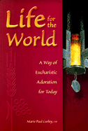 Life for the World: A Way of Eucharistic Adoration Today