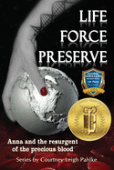 Life Force Preserve Book 1: Anna and the Resurgent of the Precious Blood