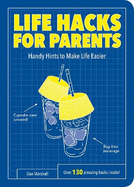 Life Hacks for Parents: Handy Hints to Make Life Easier