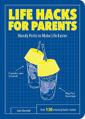 Life Hacks for Parents: Handy Hints To Make Life Easier - Marshall, Dan