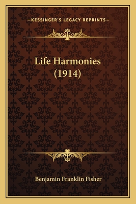 Life Harmonies (1914) - Fisher, Benjamin Franklin