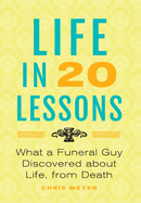 Life In 20 Lessons: What A Funeral Guy Discovered About Life, From Death