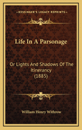 Life in a Parsonage: Or Lights and Shadows of the Itinerancy (1885)